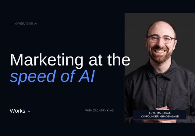 Marketing at the Speed of AI: Luke Marshall's One-Man Growth Machine - Operator AI